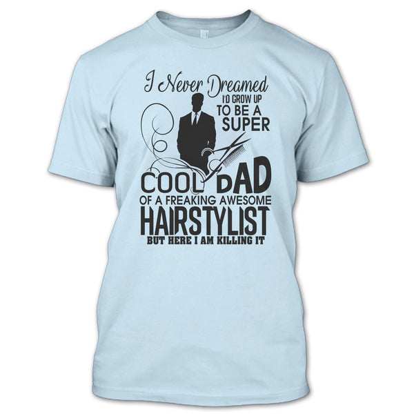 To be A Cool Dad T Shirt, Awesome Hairstylist Dad T Shirt