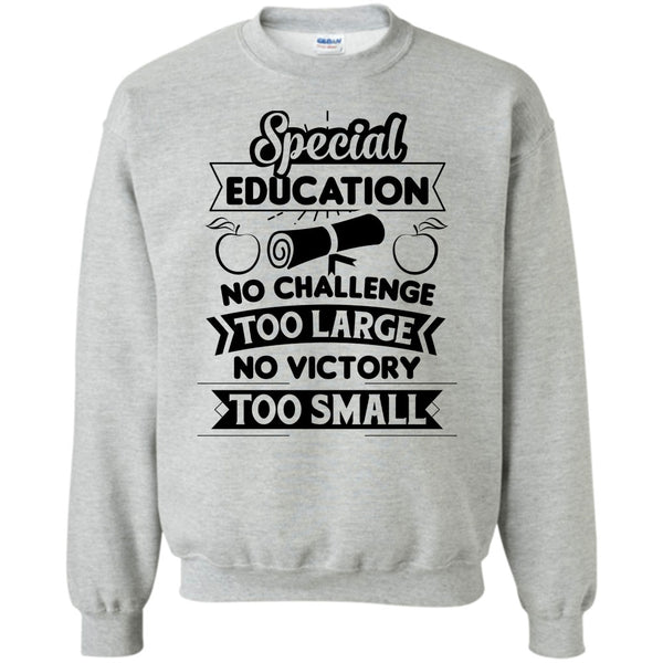 Teacher's Day T Shirt T Shirt, Special Education No Challenge Too Large Sweatshirt