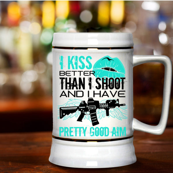 Funny Gift For Gunner Beer Stein 22oz, I Kiss Better Than I Shoot Beer Mug