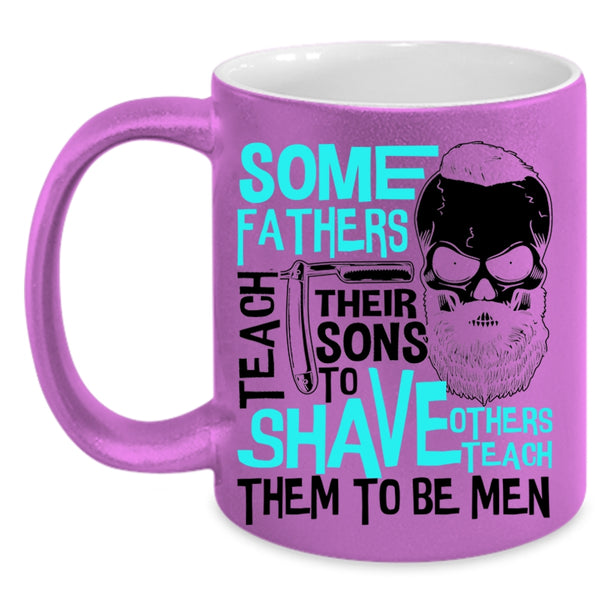 Others Teach Them To Be Men Coffee Mug, Some Fathers Teach Their Sons To Shave Accent Mug