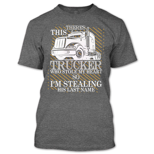 Theres This Trucker T Shirt, Who Stole My Heart T Shirt