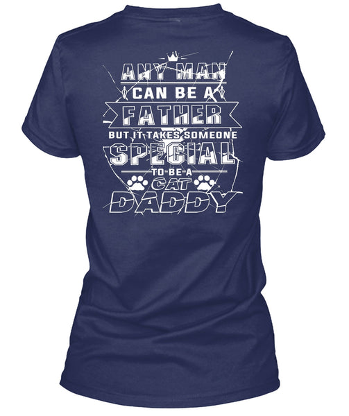 Any Man Can Be A Father T Shirt, Someone Special To Be A Cat Daddy T Shirt