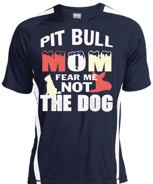 Pit Bull Mom Fear Me Not The Dog T Shirt, My Pets T Shirt
