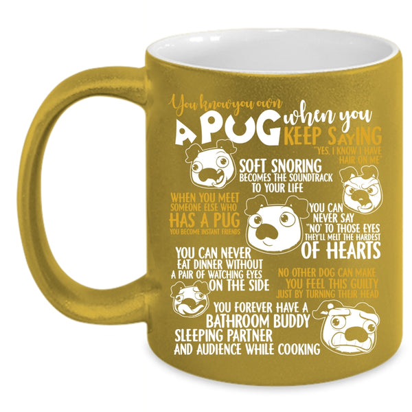You Know You Own A Pug Coffee Mug, Cute Gift For Pug Lover Coffee Cup