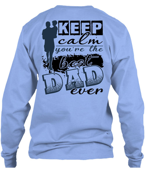 Keep Calm You're The Best Dad Ever T Shirt, I Love Dad T Shirt