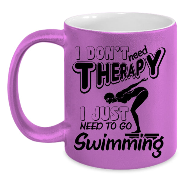 I Just Need To Go Swimming Coffee Mug, I Don't Need Therapy Accent Mug