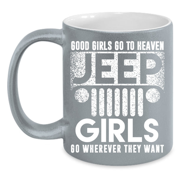 Good Girls Go To Heaven Jeep Girls Coffee Mug, Beautiful Girls Coffee Cup