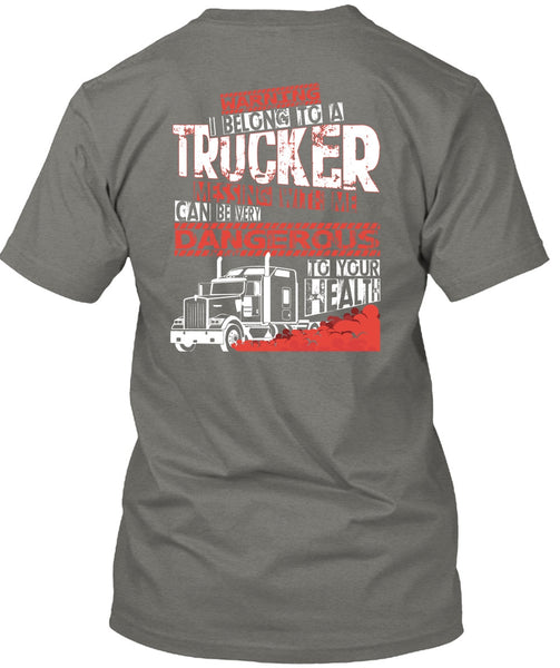 I Belong To A Trucker T Shirt, Being A Trucker T Shirt