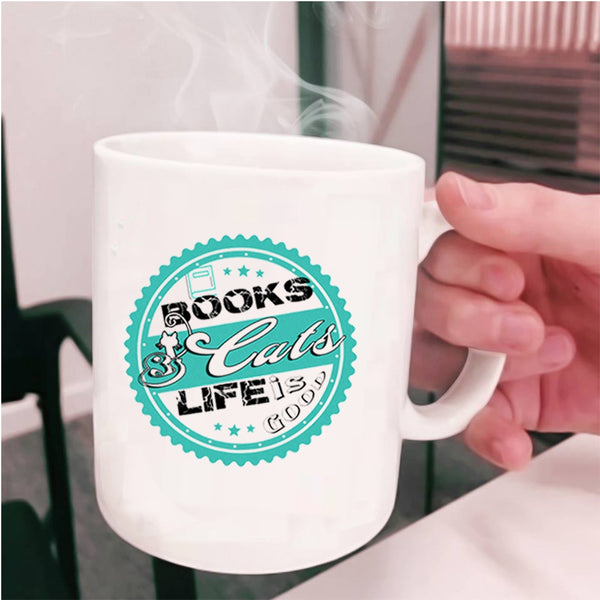 Lovely Gift For Book Readers Coffee Mug, Books And Cats Life Is Good Cup