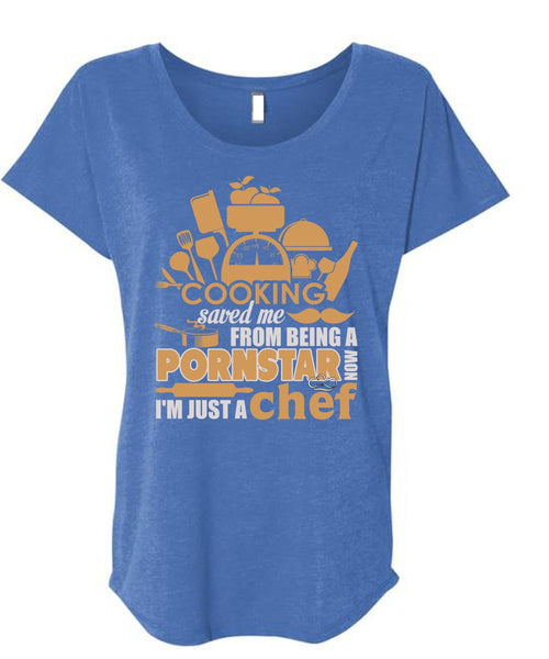 Cooking Saved Me T Shirt, I'm Just A Chef T Shirt, Cool Shirt (Ladies' Triblend Dolman Sleeve)