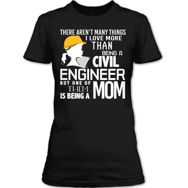 Being A Civil Engineer T Shirt, Being A Mom T Shirt