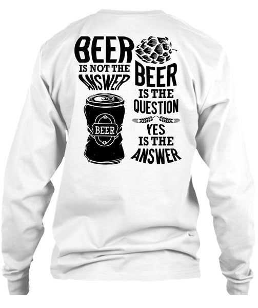 Beer Is Not The Answer T Shirt, I Love Beer T Shirt