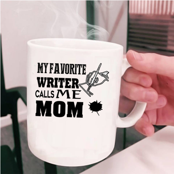 I Love Writer Coffee Mug, My Favorite Writer Calls Me Mom Cup