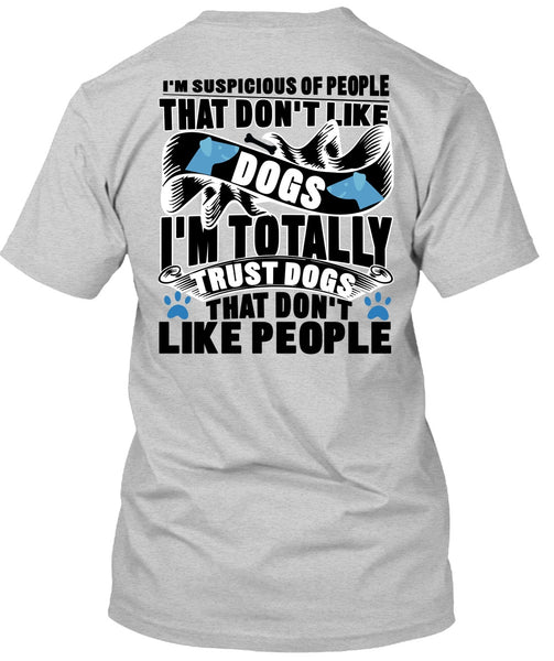 Don't Like Dogs T Shirt, I'm Totally Trust Dogs T Shirt