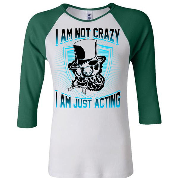 I Am Not Crazy T Shirt, I Love Actor T Shirt, Awesome T-Shirts