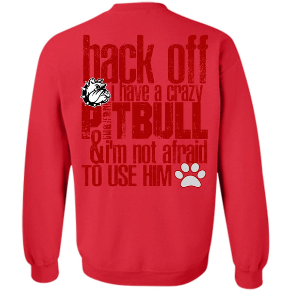 I'm Not Afraid To Use Him T Shirt, I Love Pit Bull Sweatshirt