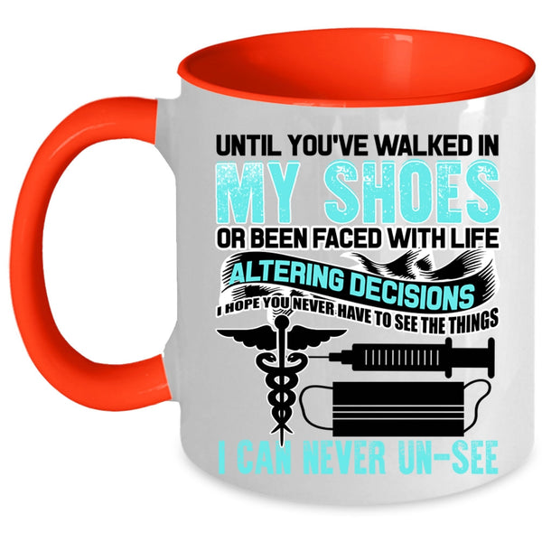 Cute Nurses Coffee Mug, Until You're Walked In My Shoes Accent Mug