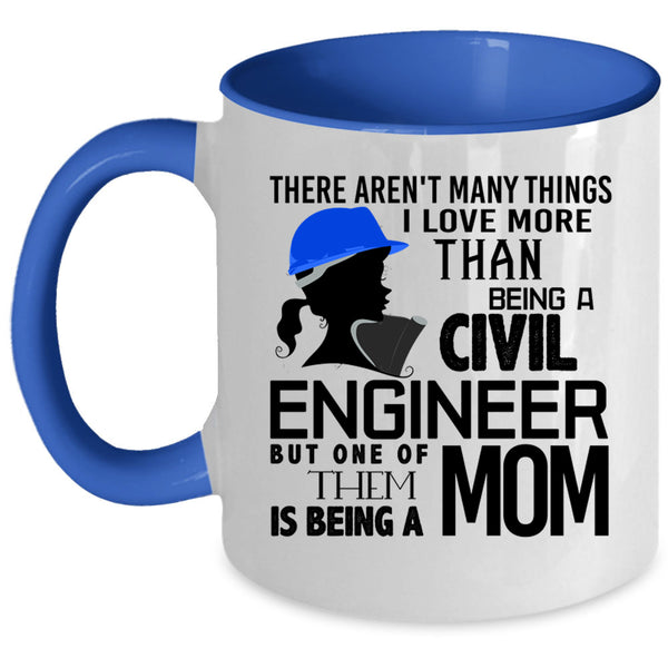 Being A Mom Coffee Mug, I Love Being A Civil Engineer Accent Mug
