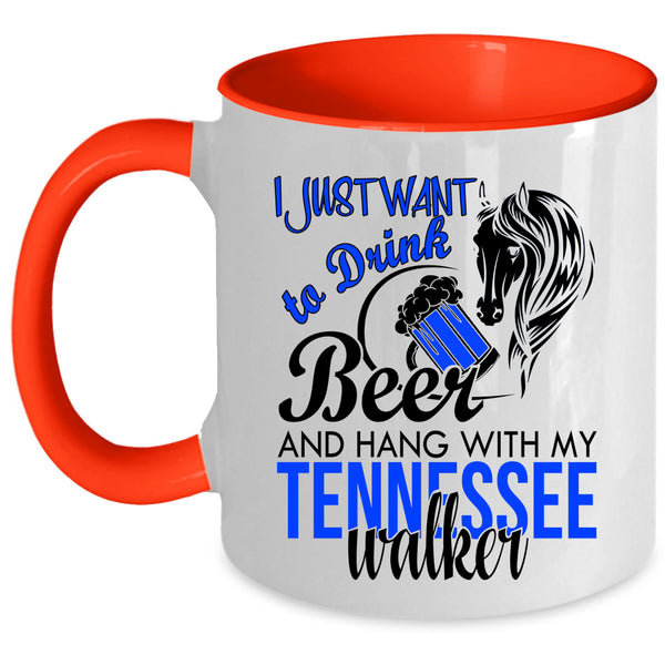 Hang With My Tennessee Walker Coffee Mug, I Just Want To Drink Beer Accent Mug