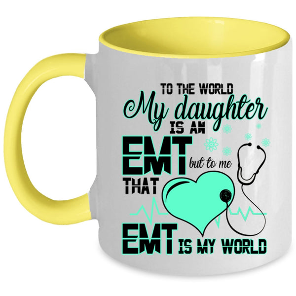 That EMT Is My World Coffee Mug, My Daughter Is An EMT Accent Mug