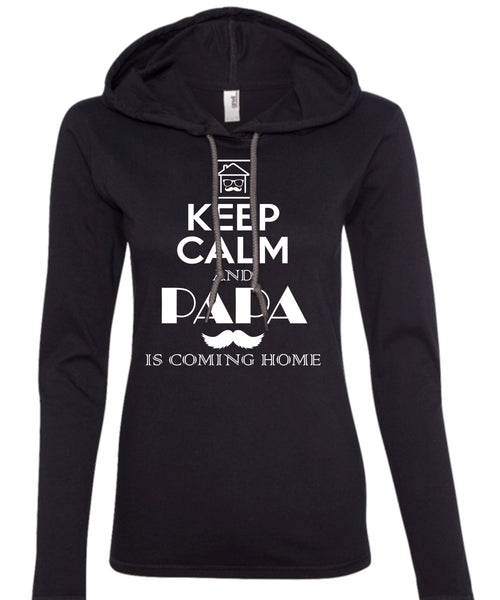 Keep Calm And Papa Is Coming Home T Shirt, Father's Day T Shirt (Anvil Ladies Ringspun Hooded)