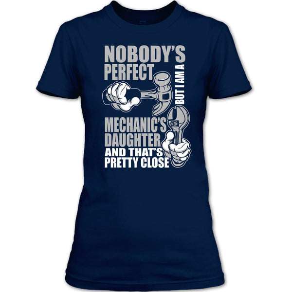 Nobody Perfect T Shirt, But I'm A Mechanic's Daughter T Shirt