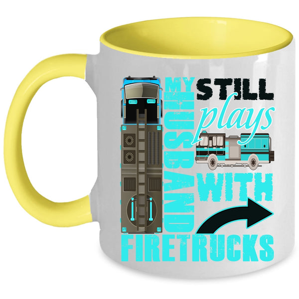 Cute Fireman's Wife Coffee Mug, My Husband Still Plays With Firetrucks Accent Mug