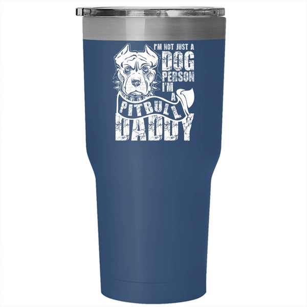I'm Not Just A Dog Person Tumbler 30 oz Stainless Steel, I'm A Pitbull Daddy Travel Mug