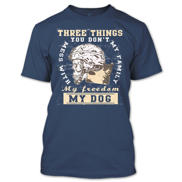 Three Things You Don't Mess With T Shirt, My Freedom My Family My Dog T Shirt