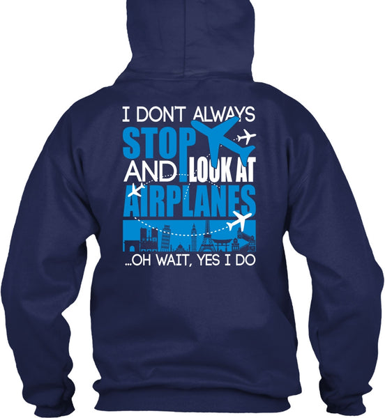 Look At Airplanes T Shirt, I Don't Always Stop T Shirt