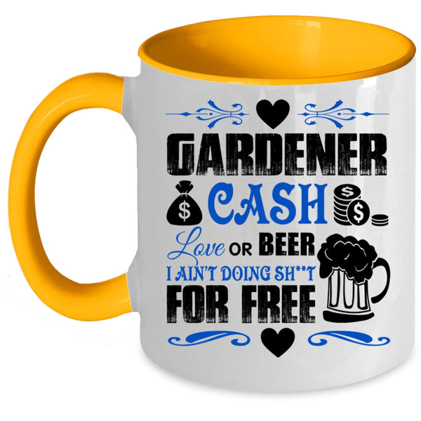 Cash Love Or Beer Coffee Mug, Gardener Accent Mug