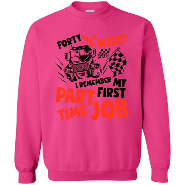 I Am A Trucker T Shirt, My First Part Time Job Sweatshirt