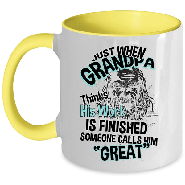 Cool Coffee Mug, Just When Grandpa Thinks His Work Is Finished Accent Mug