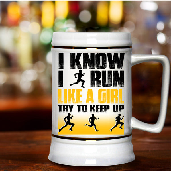 Funny Runner Beer Stein 22oz, I Know I Run Like A Girl Beer Mug