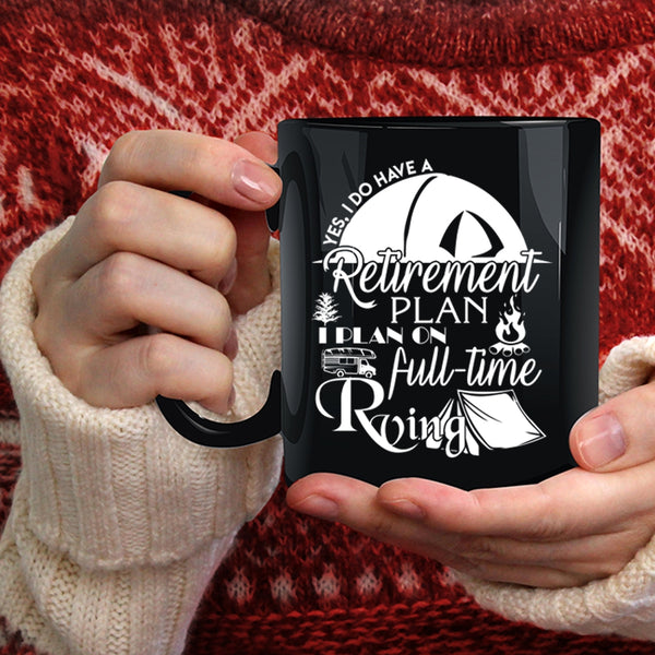 I Do Have A Retirement Plan Coffee Mug, I Plan On Full Time Rving Coffee Cup