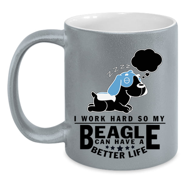 My Beagle Can Have A Better Life Coffee Mug, I Work Hard Accent Mug