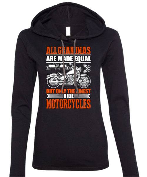 Only The Finest Ride Motorcycles T Shirt, All Grandmas Are Made Equal T Shirt (Anvil Ladies Ringspun Hooded)