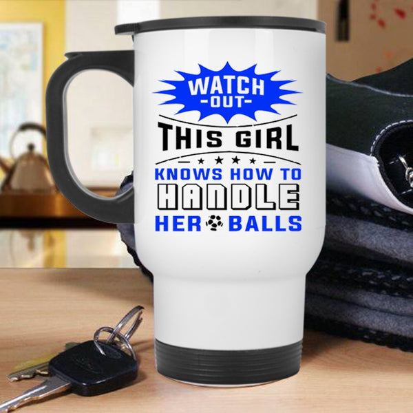 Cool Girls Travel Mug, This Girl Knows How To Handle Her Balls Mug