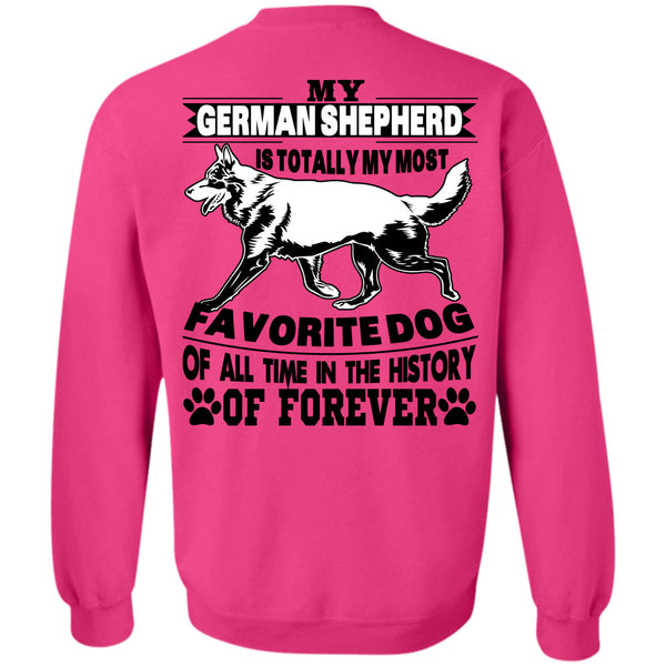 I Love My Life T Shirt, My German Shepherd Is Totally My Most Favorite Dog Sweatshirt