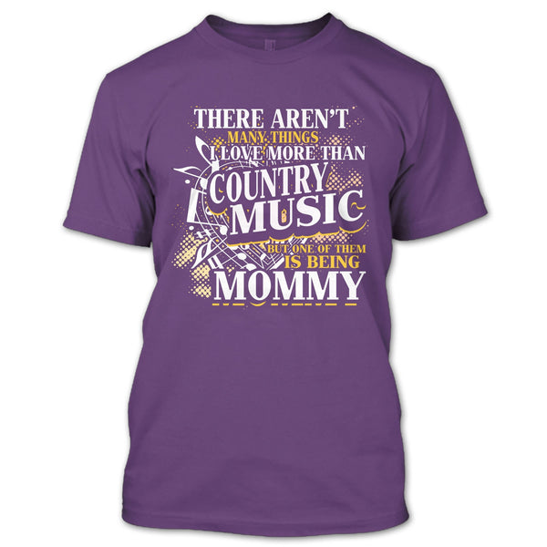 I Love More Than Country Music T Shirt, Being Mommy T Shirt