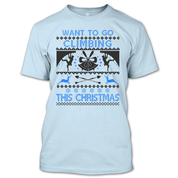 Want To Go Climbing T Shirt, Awesome Merry Christmas T Shirt