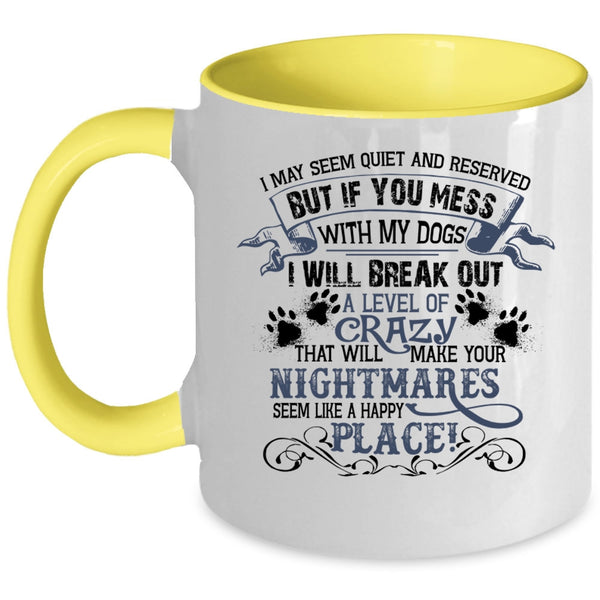 If You Mess With My Dogs I Will Break Out A Level Of Crazy Mug