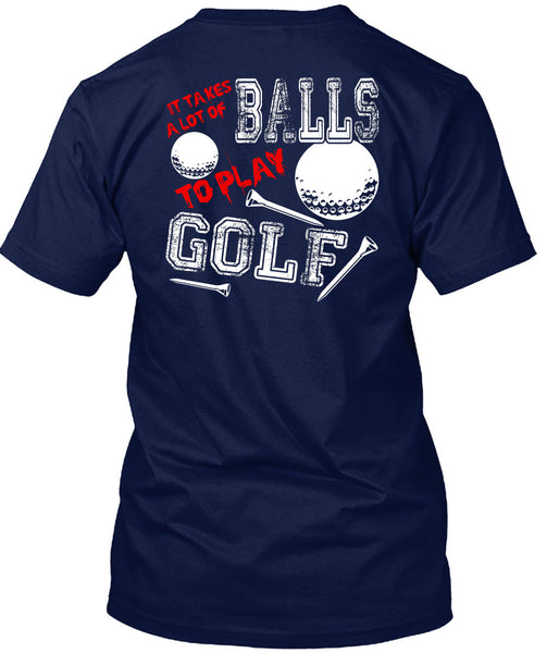 It Takes A Lot Of Balls To Play Golf T Shirt, Being A Golfer T Shirt
