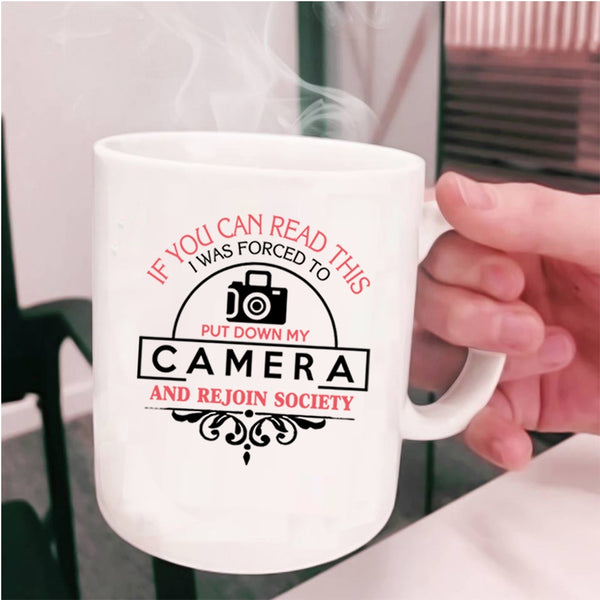 Funny Photographer Coffee Mug, I Was Forced To Put Down My Camera Cup