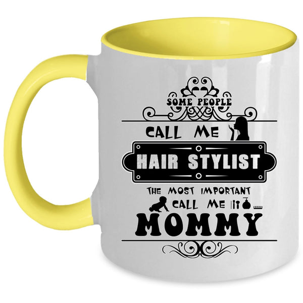 The Most Important Call Me Mommy Coffee Mug, Some People Call Me Hair Stylist Accent Mug