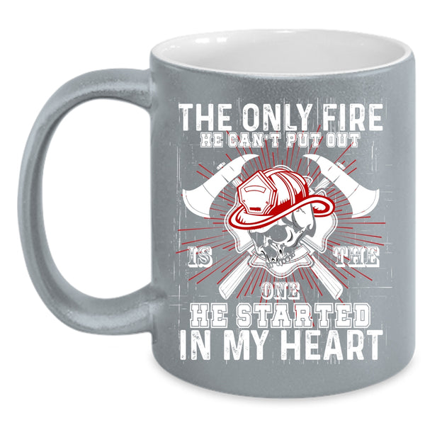 The Only Fire He Can't Put Out Coffee Mug, He Started In My Heart Coffee Cup