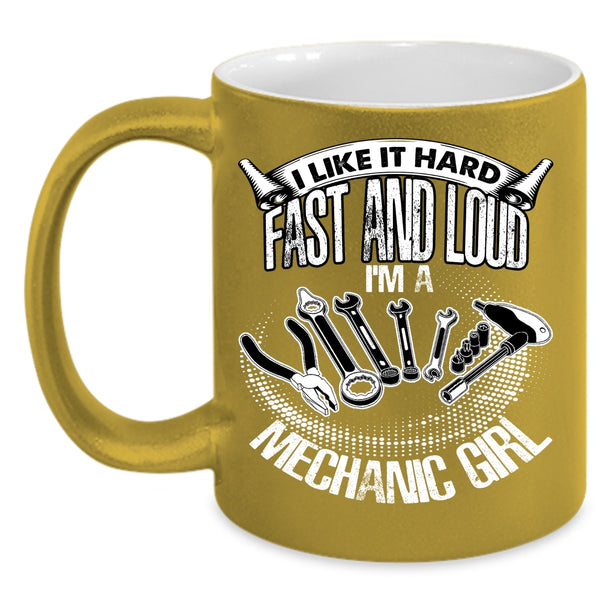 I Like It Hard Fast And Loud Coffee Mug, I'm A Mechanic Girl Coffee Cup