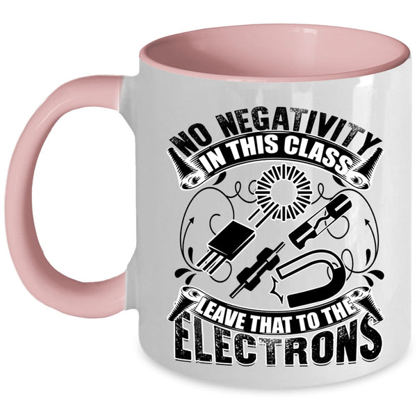 The Electrons Coffee Mug, No Negativity In This Class Accent Mug