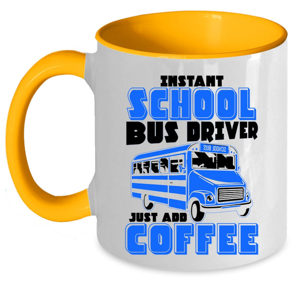Just Add Coffee Coffee Mug, Instant School Bus Driver Accent Mug