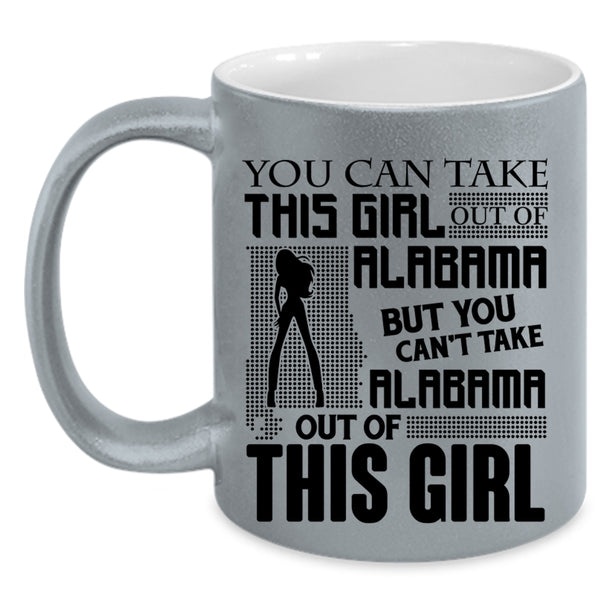 Funny Coffee Mug, You Can't Take Alabama Out Of This Girl Accent Mug